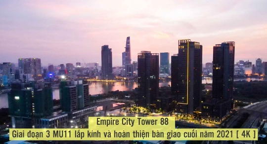 Video: Empire City Tower 88 | Giai đoạn 3 MU11 lắp kính và hoàn thiện bàn giao cuối năm 2021 [ 4K ]